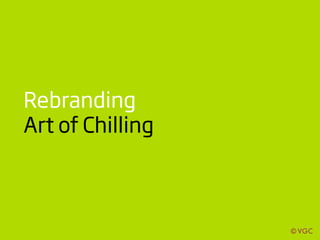 Rebranding
Art of Chilling
 