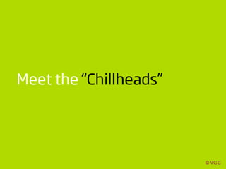 Meet the “Chillheads”
 