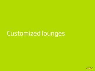 Customized lounges
 