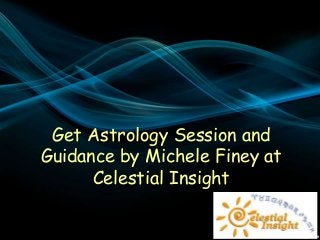 Get Astrology Session and
Guidance by Michele Finey at
Celestial Insight
 
