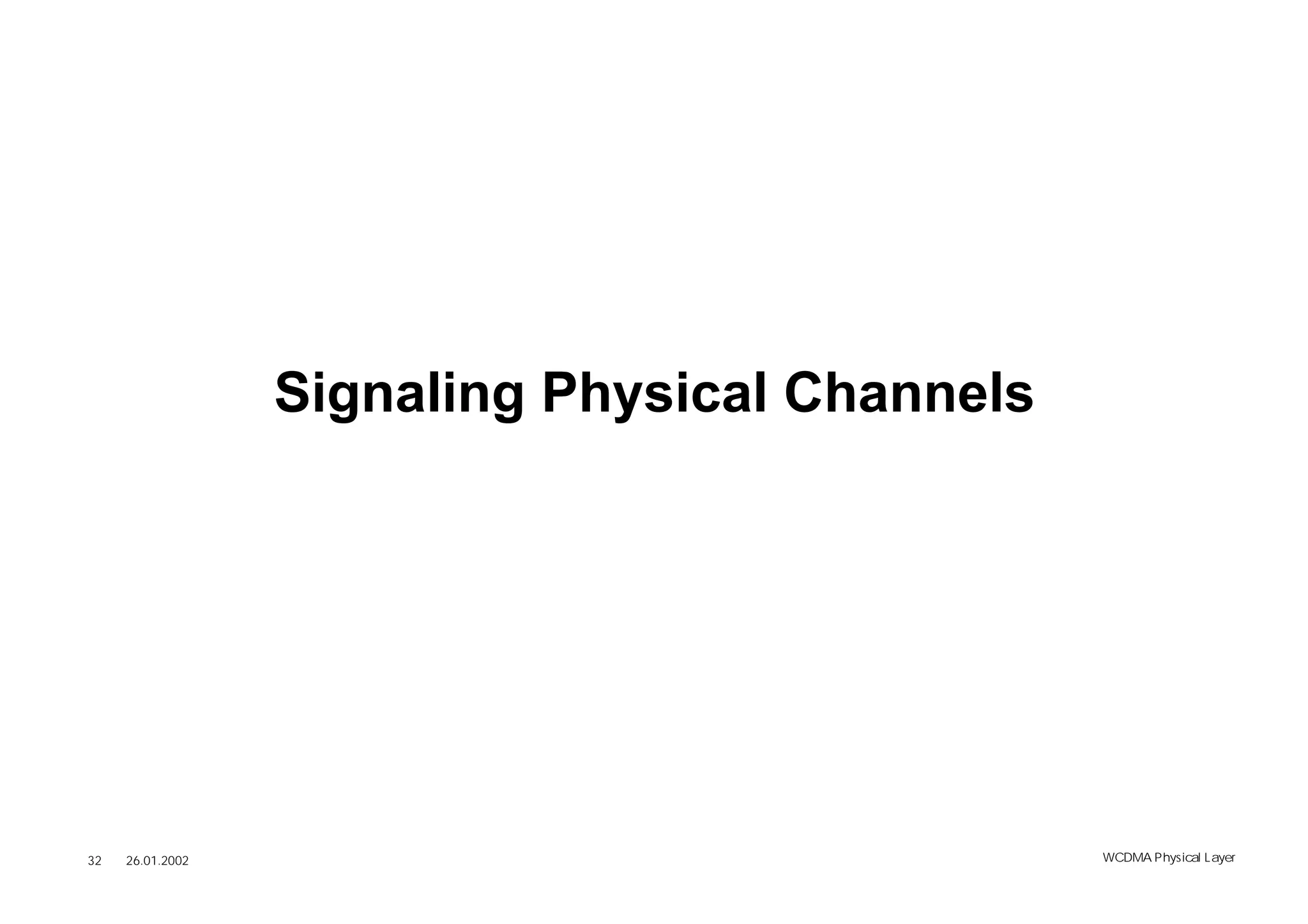 Signaling Physical Channels




32   26.01.2002                                 WCDMA Phys ical Layer
 