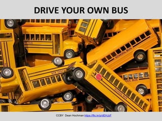 DRIVE YOUR OWN BUS
CCBY Dean Hochman https://flic.kr/p/dEHJzF
 