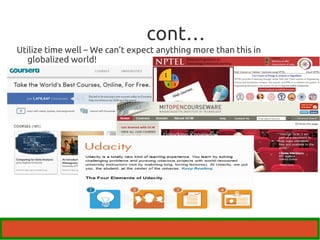 cont… 
Utilize time well – We can’t expect anything more than this in 
globalized world! 
 