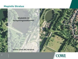 MapinfoStratus WebGIS til forsyningssektoren www.cowi.dk/stratus 