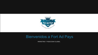 Bienvenidos a Fort Ad Pays
MARKETING Y PUBLICIDAD GLOBAL
 