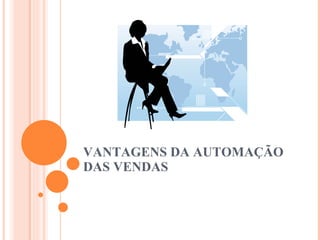 VANTAGENS DA AUTOMAÇÃO DAS VENDAS 