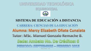 SISTEMA DE EDUCACIÓN A DISTANCIA
Mercy Oñate UTE
 