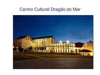 Centro Cultural Dragão do Mar 