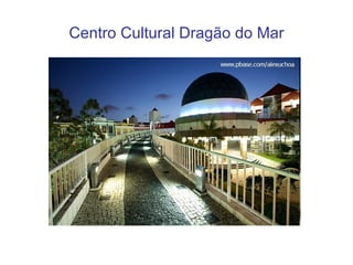 Centro Cultural Dragão do Mar 