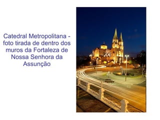 Catedral Metropolitana - foto tirada de dentro dos muros da Fortaleza de Nossa Senhora da Assunção 