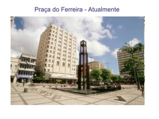 Praça do Ferreira - Atualmente 