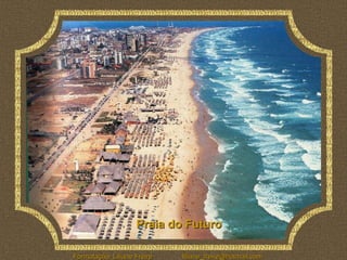 Praia do Futuro

Formatação: Liliane Freire   liliane_freire@hotmail.com
 