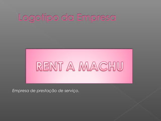 Empresa de prestação de serviço.
 