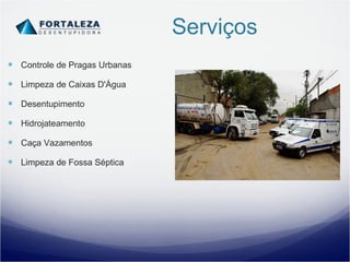 Serviços Controle de Pragas Urbanas Limpeza de Caixas D'Água Desentupimento Hidrojateamento Caça Vazamentos Limpeza de Fossa Séptica 