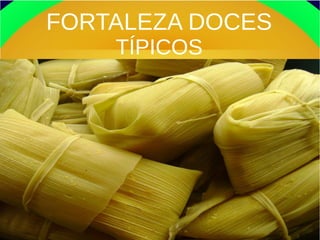 FORTALEZA DOCES
TÍPICOS
 