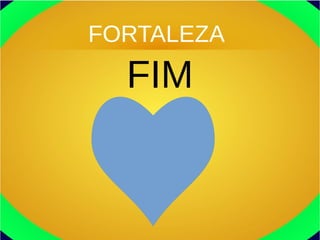 FORTALEZA
FIM
 