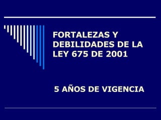 FORTALEZAS Y DEBILIDADES DE LA LEY 675 DE 2001 5 AÑOS DE VIGENCIA 