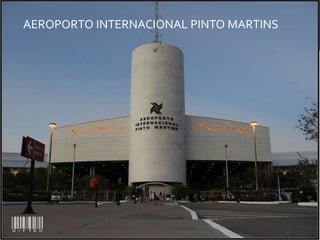 AEROPORTO INTERNACIONAL PINTO MARTINS
 