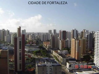 CIDADE DE FORTALEZA
 