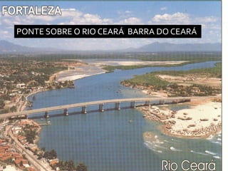 PONTE SOBRE O RIO CEARÁ BARRA DO CEARÁ
 