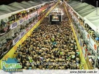 FORTAL CORREDOR DA FOLIA
 