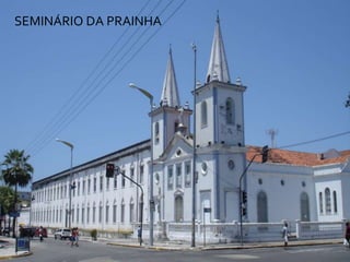 SEMINÁRIO DA PRAINHA
 