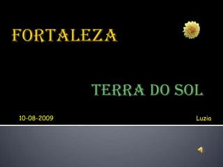 TERRA DO SOL
10-08-2009              Luzia
 