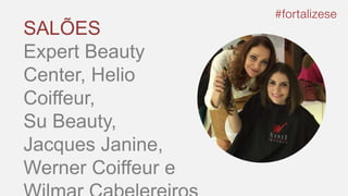 SALÕES
Expert Beauty
Center, Helio
Coiffeur,
Su Beauty,
Jacques Janine,
Werner Coiffeur e
 