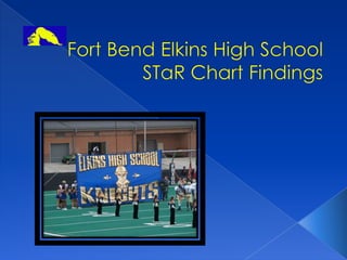 Fort Bend Elkins High SchoolSTaR Chart Findings 