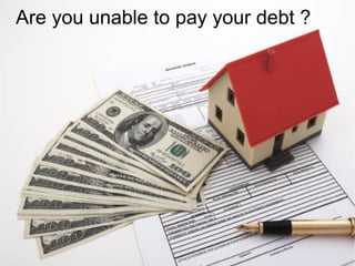Are you unable to pay your debt ?
 