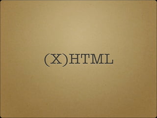 (X)HTML
 