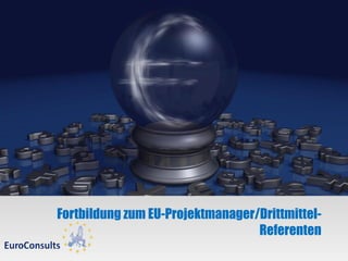 Fortbildung zum EU-Projektmanager/Drittmittel-
                                  Referenten
 