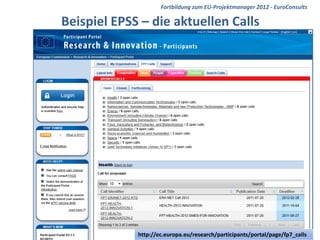 Fortbildung zum EU-Projektmanager 2012 - EuroConsults

Beispiel EPSS – die aktuellen Calls




                                                         EuroConsults
             http://ec.europa.eu/research/participants/portal/page/fp7_calls
 