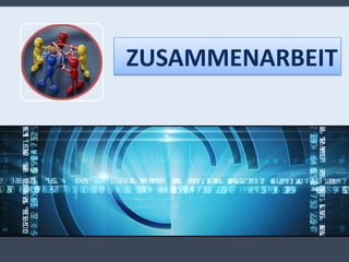 ZUSAMMENARBEIT
 