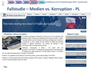 Initialphase   Definition   Planung   Durchführung   Abschluss   Fortbildung zum EU-Projektmanager 2012 - EuroConsults



Fallstudie – Medien vs. Korruption - PL




                                                                                                    EuroConsults
 