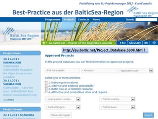 Fortbildung zum EU-Projektmanager 2012 - EuroConsults


Best-Practice aus der BalticSea-Region




                 http://eu.baltic.net/Project_Database.5308.html?




                                                            EuroConsults
 