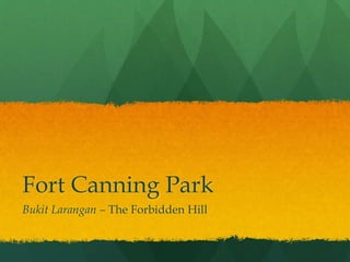 Fort Canning Park
Bukit Larangan – The Forbidden Hill
 