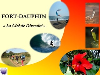 FORT-DAUPHIN
« La Cité de Diversité »
 