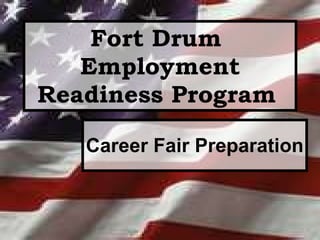 Fort Drum  Employment Readiness Program   Career Fair Preparation 