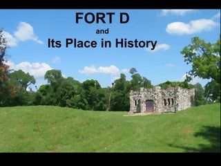 FORT D and Its Place in History 