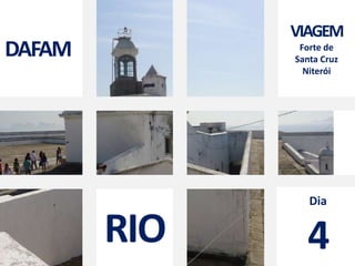 DAFAM VIAGEM Forte de  Santa Cruz Niterói Dia 4 RIO 