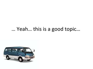 …  Yeah… this is a good topic…  