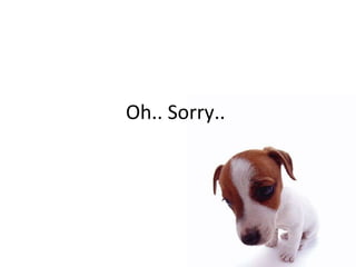 Oh.. Sorry..  