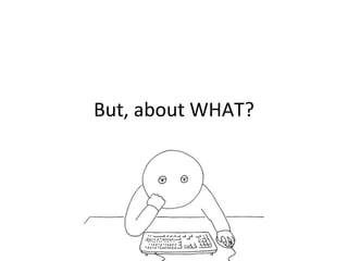 But, about WHAT? 