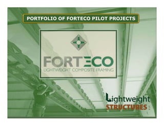 PORTFOLIO OF FORTECO PILOT PROJECTS
 