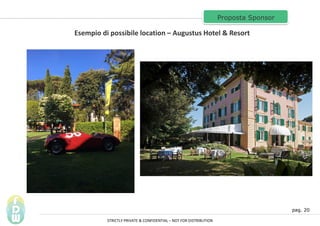 pag. 20
Proposta Sponsor
Esempio di possibile location C Augustus Hotel & Resort
STRICTLY PRIVATE & CONFIDENTIAL C NOT FOR DISTRIBUTION
 