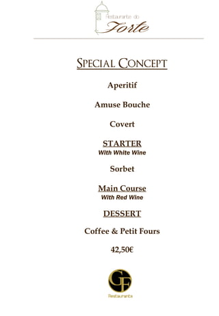 Special Concept
Aperitif
Amuse Bouche
Couvert
STARTER
With White Wine
Sorbet
MAIN COURSE
With Red Wine
DESSERT
With Madeira Wine
Coffee & Petit Fours
42,50€
p.p.
5
8
5
 