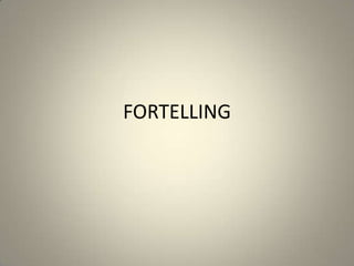 FORTELLING
 