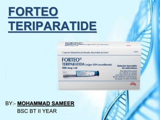 FORTEO
TERIPARATIDE
BY:- MOHAMMAD SAMEER
BSC BT II YEAR
 