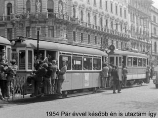 1954 Pár évvel később én is utaztam így 